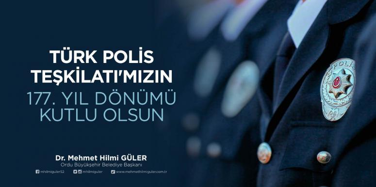 BAŞKAN GÜLER: “TÜRK POLİS TEŞKİLATIMIZIN YIL DÖNÜMÜ KUTLU OLSUN”